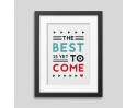 The best is yet to come' Framed poster