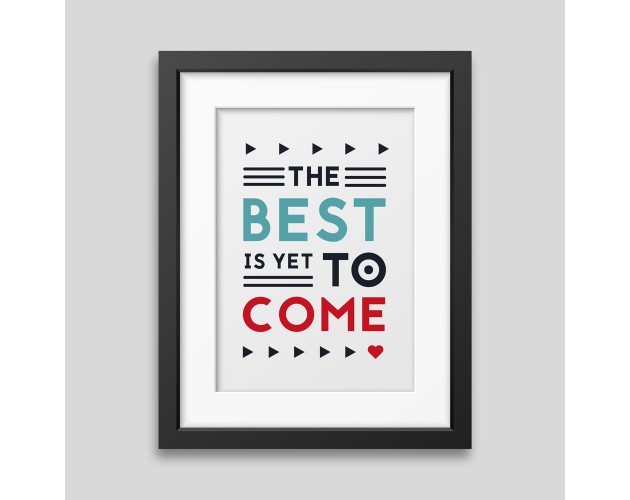 The best is yet to come' Framed poster