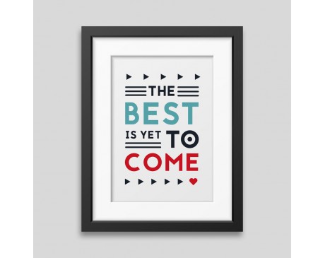 The best is yet to come' Framed poster